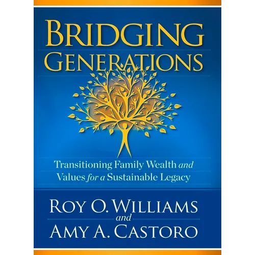 Bridging Generations: Transitioning Family Wealth and Values for a Sustainable Legacy