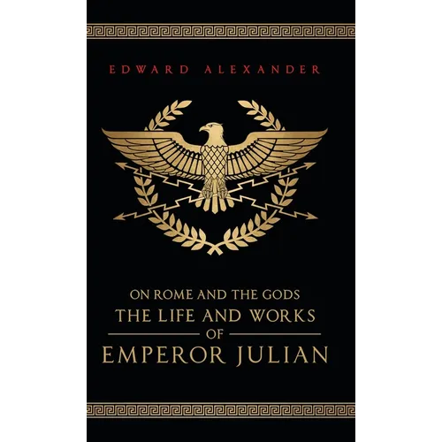 On Rome and the Gods: The Life and Works of Emperor Julian