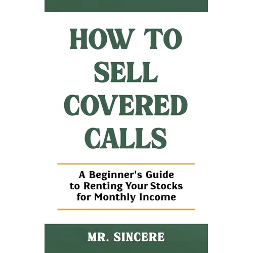 How to Sell Covered Calls: A Beginner's Guide to Renting Your Stocks for Monthly Income