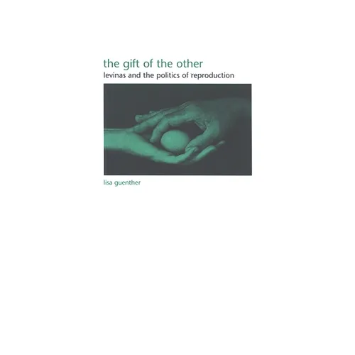 The Gift of the Other: Levinas and the Politics of Reproduction