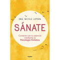 Sánate: Conecta Con Tu Esencia Mediante La Psicología Holística / How to Do the Work