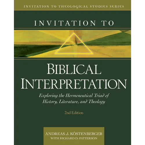 Invitation to Biblical Interpretation: Exploring the Hermeneutical Triad of History, Literature, and Theology