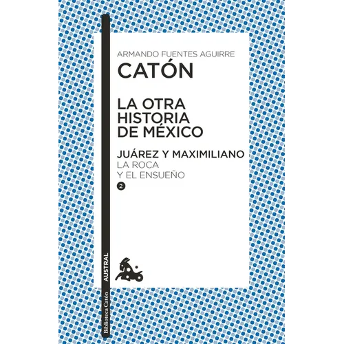 La Otra Historia de México. Juárez Y Maximiliano II