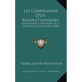 Les Confessions D'Un Revolutionnaire: Pour Servir A L'Histoire De La Revolution De Fevrier (1850)