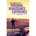 The Pursuit of the Personal Renaissance Experience: Finding Opportunities for Happiness in the Ever-Present Now