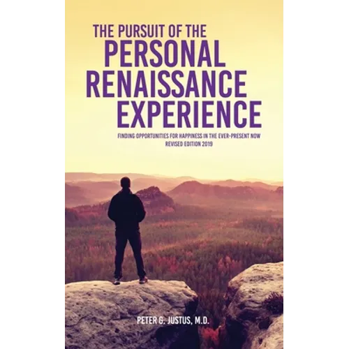 The Pursuit of the Personal Renaissance Experience: Finding Opportunities for Happiness in the Ever-Present Now