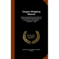Gaugers Weighing Manual: Embracing Regulations and Tables for Determining the Taxable Quantity of Distilled Spirits by Weighing; November 1, 19