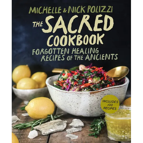 The Sacred Cookbook: Forgotten Healing Recipes of the Ancients