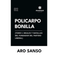 Policarpo Bonilla: (Tomo I: Ideales y batallas del fundador del Partido Liberal)