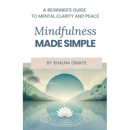 Mindfulness Made Simple: A Beginner's Guide to Mental Clarity and Peace