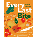 Every Last Bite: Save Money, Time and Waste with 70 Recipes That Make the Most of Mealtimes