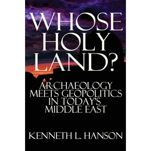 Whose Holy Land?: Archaeology Meets Geopolitics in Today's Middle East