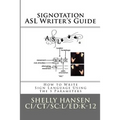 signotation ASL Writer's Guide: How to Write Sign Language Using the 5 Parameters
