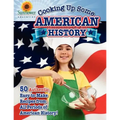 Cooking Up Some American History: 50 Authentic, Easy-to-Make Recipes from All Periods of American History!