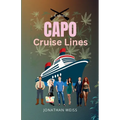 Capo Cruise Lines: A Humorous Crime Noir of Love, Larceny and Dangerous Flirtations on a Caribbean Cruise