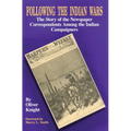 Following the Indian Wars: The Story of the Newspaper Correspondents Among the Indian Campaigners
