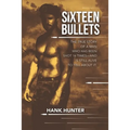 Sixteen Bullets: The True Story of a Man Who Has Been Shot 16 Times-and Is Still Alive to Tell About It.
