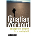 The Ignatian Workout: Daily Exercises for a Healthy Faith