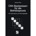 CIM-Basiswissen Für Die Betriebspraxis: Für Unternehmer Und Führungskräfte Kleiner Und Mittlerer Unternehmen
