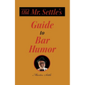 Old Mr. Settle's Guide to Bar Humor