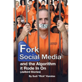 Fork Social Media and the Algorithm it Rode in on (Jailbird Stories)
