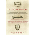 The Bone Woman: The Bone Woman: A Forensic Anthropologist's Search for Truth in the Mass Graves of Rwanda, Bosnia, Croatia, and Kosovo