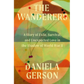 The Wanderers: A Story of Exile, Survival, and Unexpected Love in the Shadow of World War II