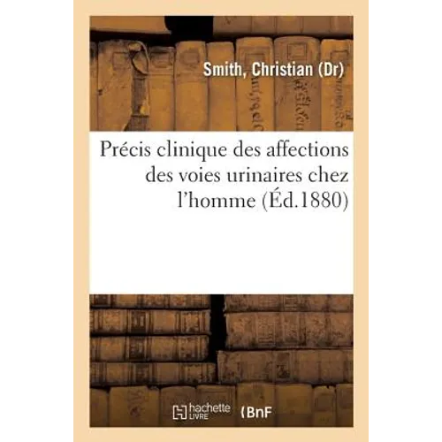 Précis Clinique Des Affections Des Voies Urinaires Chez l'Homme