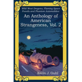 An Anthology of American Strangeness, Vol. 2: Wild West Dragons, Flaming Space Fossils and Phantom Automobiles
