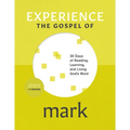 Experience the Gospel of Mark: 30 Days of Reading, Learning, and Living God's Word