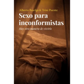 Sexo para inconformistas: Hay otra manera de vivirlo