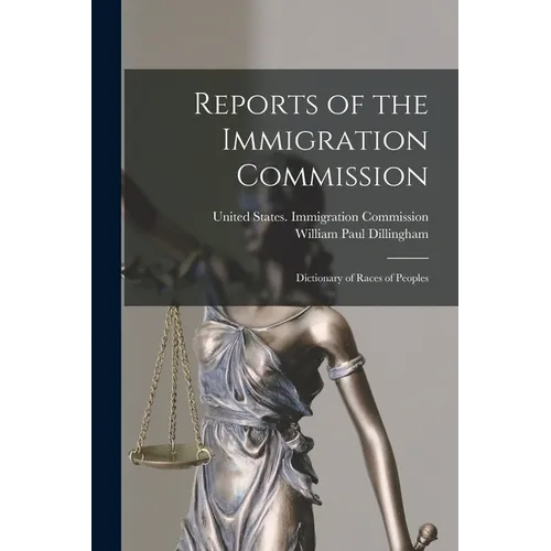 Reports of the Immigration Commission: Dictionary of Races of Peoples