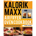 Kalorik Maxx Air Fryer Oven Cookbook: Easy, Delicious & Affordable Kalorik Maxx Air Fryer Oven Recipes for Smart People