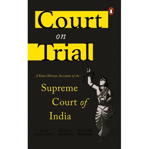 Court on Trial: A Data-Driven Account of the Supreme Court of India
