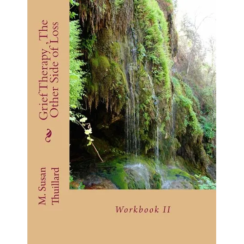 Grief Therapy Program, The Other Side of Loss: Workbook II