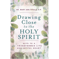 Drawing Close to the Holy Spirit: Keys to a Transformed Life and Joyful Heart