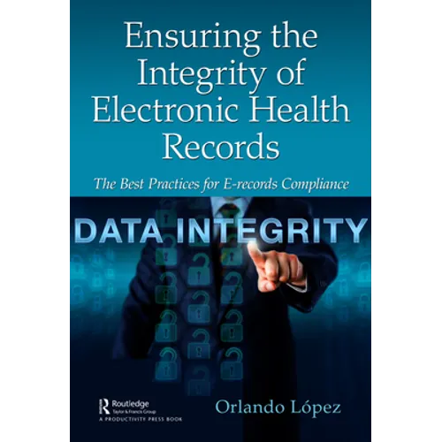 Ensuring the Integrity of Electronic Health Records: The Best Practices for E-Records Compliance