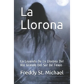 La Llorona: La Leyenda De La Llorona Del Rio Grande Del Sur De Texas