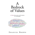 A Bedrock of Values: 101 Values that provide a solid foundation for a lasting legacy