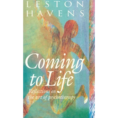Coming to Life: Reflections on the Art of Psychotherapy
