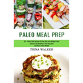Paleo Meal Prep: 50 + Paleo Diet Recipes So You Can Lose Weight Fast! (Discover the Benefits of the Paleo Diet and Start Losing Weight)
