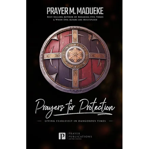 Prayers for Protection: God's Shield of Protection: Living Fearlessly in Dangerous Times