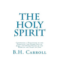 The Holy Spirit: Comprising a Discussion of the Paraclete, the Other Self of Jesus, and Other Phases of the Work of the Spirit of God