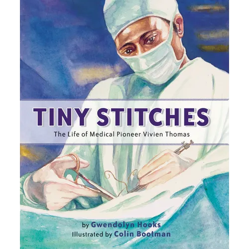 Tiny Stitches: The Life of Medical Pioneer Vivien Thomas
