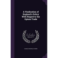 A Vindication of England's Policy With Regard to the Opium Trade