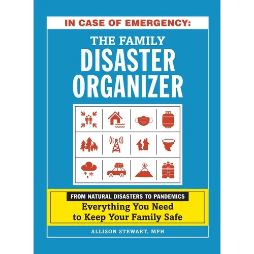 In Case of Emergency: The Family Disaster Organizer: From Natural Disasters to Pandemics, Everything You Need to Keep Your Family Safe