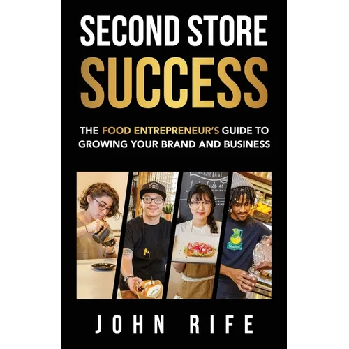 Second Store Success: The Food Entrepreneur's Guide to Growing Your Brand and Business