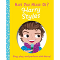 Have You Heard of Harry Styles?: Sing, Play, and Perform with Harry!