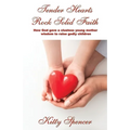 Tender Hearts Rock Solid Faith: How God gave a clueless young mother wisdom to raise godly children