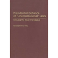 Presidential Defiance of Unconstitutional Laws: Reviving the Royal Prerogative